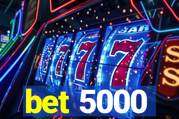 bet 5000